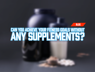 Can you achieve your fitness goals without the help of supplements?